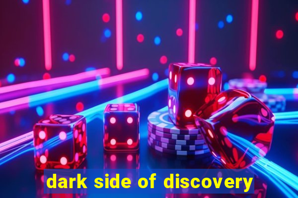 dark side of discovery